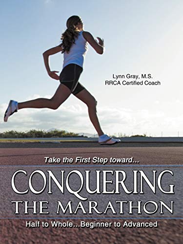 Conquering The Marathon: Half to Whole . . . Beginner to Advanced