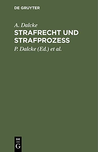 Strafrecht und Strafprozess: Eine Sammlung der wichtigsten das Strafrecht und das Strafverfahren betreffende Gesetze. Zum Handgebrauch für den Preußischen Praktiker