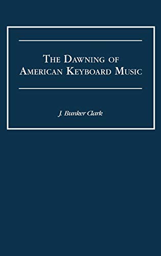 The Dawning of American Keyboard Music (Contributions to the Study of Music & Dance)