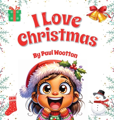 I Love Christmas: A cute, funny, rhyming picture book for kids and the whole family