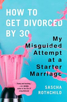 How to Get Divorced by 30: My Misguided Attempt at a Starter Marriage