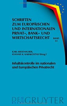 Inhaltskontrolle im nationalen und Europäischen Privatrecht: Deutsch-griechische Perspektiven (Schriften zum Europäischen und Internationalen Privat-, Bank- und Wirtschaftsrecht, Band 33)