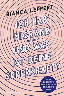 Ich hab' Migräne – Und was ist deine Superkraft?: Dein Begleiter durch gute & schlechte Tage