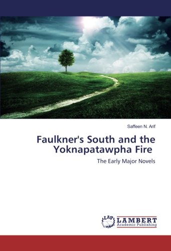 Faulkner's South and the Yoknapatawpha Fire: The Early Major Novels