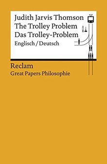 The Trolley Problem / Das Trolley-Problem: Englisch/Deutsch. [Great Papers Philosophie] (Reclams Universal-Bibliothek)