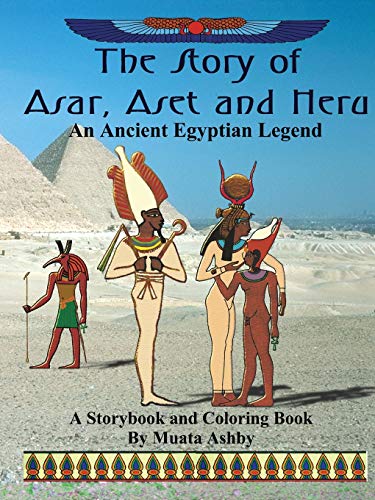 The Story of Asar, Aset and Heru: An Ancient Egyptian Legend: A Storybook and Coloring Book for Children: An Ancient Egyptian Legend Storybook and Coloring Book