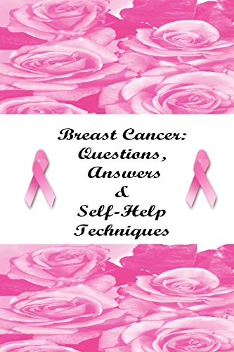 Breast Cancer: Questions, Answers & Self-Help Techniques: Questions, Answers & Self-Help Techniques