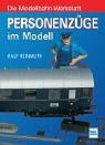 Personenzüge im Modell. Die Modellbahn-Werkstatt.