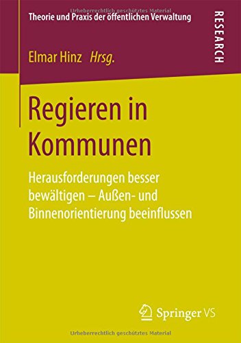 Regieren in Kommunen: Herausforderungen besser bewältigen - Außen- und Binnenorientierung beeinflussen (Theorie und Praxis der öffentlichen Verwaltung)