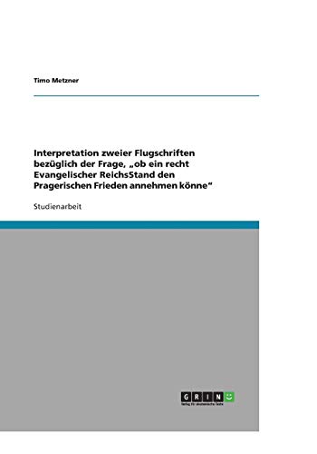 Interpretation zweier Flugschriften bezüglich der Frage, ob ein recht Evangelischer ReichsStand den Pragerischen Frieden annehmen könne