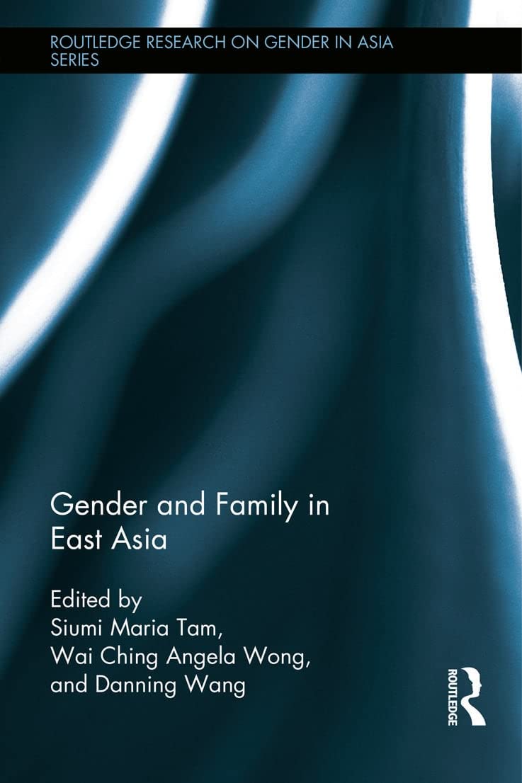 Gender and Family in East Asia (Routledge Research on Gender in Asia, Band 5)