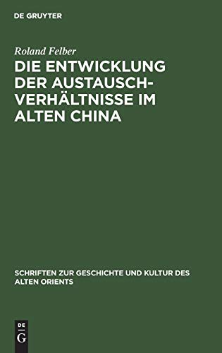 Die Entwicklung der Austauschverhältnisse im Alten China: (Ende 8. Jh. bis Anfang 5. Jh. V. U. Z.) (Schriften zur Geschichte und Kultur des Alten Orients, Band 10)