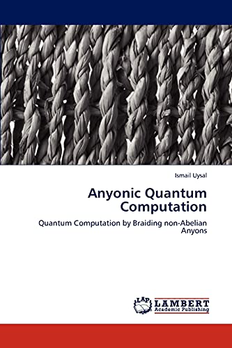 Anyonic Quantum Computation: Quantum Computation by Braiding non-Abelian Anyons