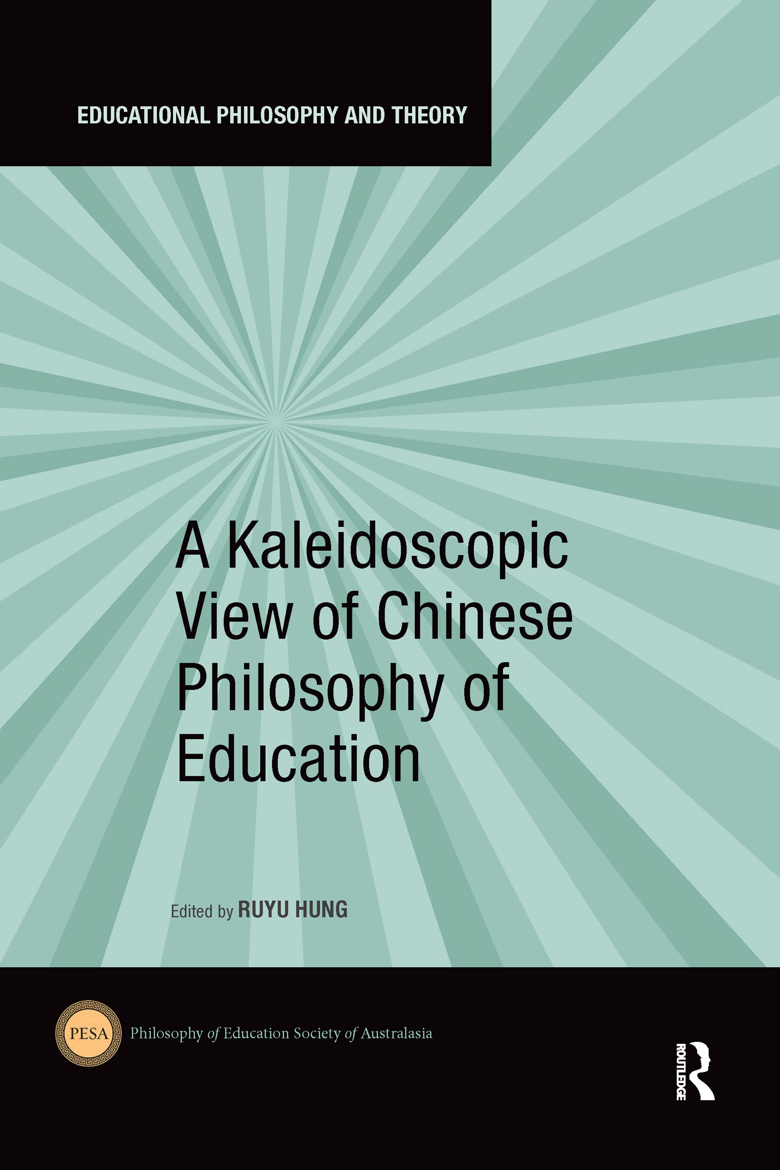 A Kaleidoscopic View of Chinese Philosophy of Education (Educational Philosophy and Theory)