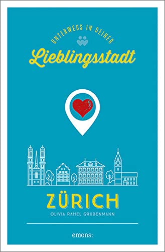 Zürich. Unterwegs in deiner Lieblingsstadt (Lieblingsmenschen)