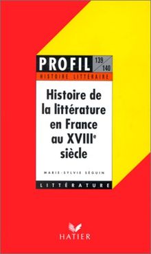 Profil D'Une Oeuvre: Histoire De La Litterature En France Au Xviiie Siecle