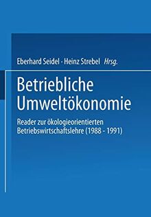 Betriebliche Umweltökonomie: Reader zur ökologieorientierten Betriebswirtschaftslehre (1988 – 1991)