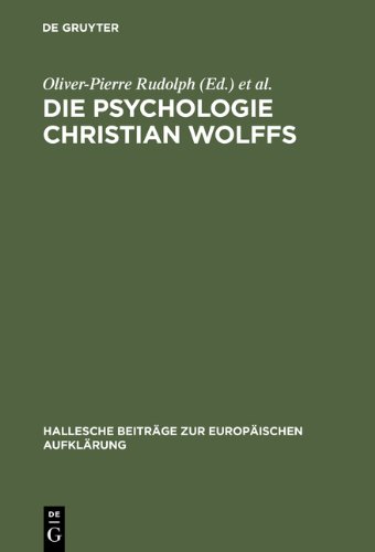 Die Psychologie Christian Wolffs. Systematische und historische Untersuchungen (Hallesche Beitrage Zur Europaischen Aufklarung)