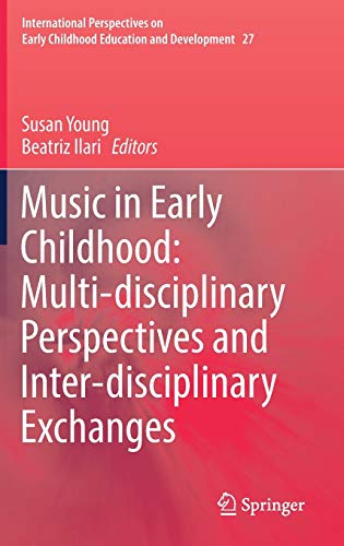 Music in Early Childhood: Multi-disciplinary Perspectives and Inter-disciplinary Exchanges (International Perspectives on Early Childhood Education and Development, 27, Band 27)