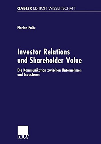 Investor Relations und Shareholder Value: Die Kommunikation zwischen Unternehmen und Investoren (Gabler Edition Wissenschaft)