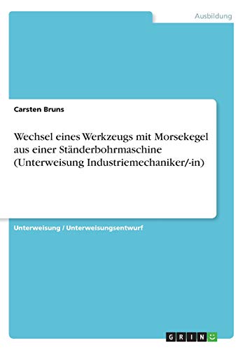 Wechsel eines Werkzeugs mit Morsekegel aus einer Ständerbohrmaschine (Unterweisung Industriemechaniker/-in)