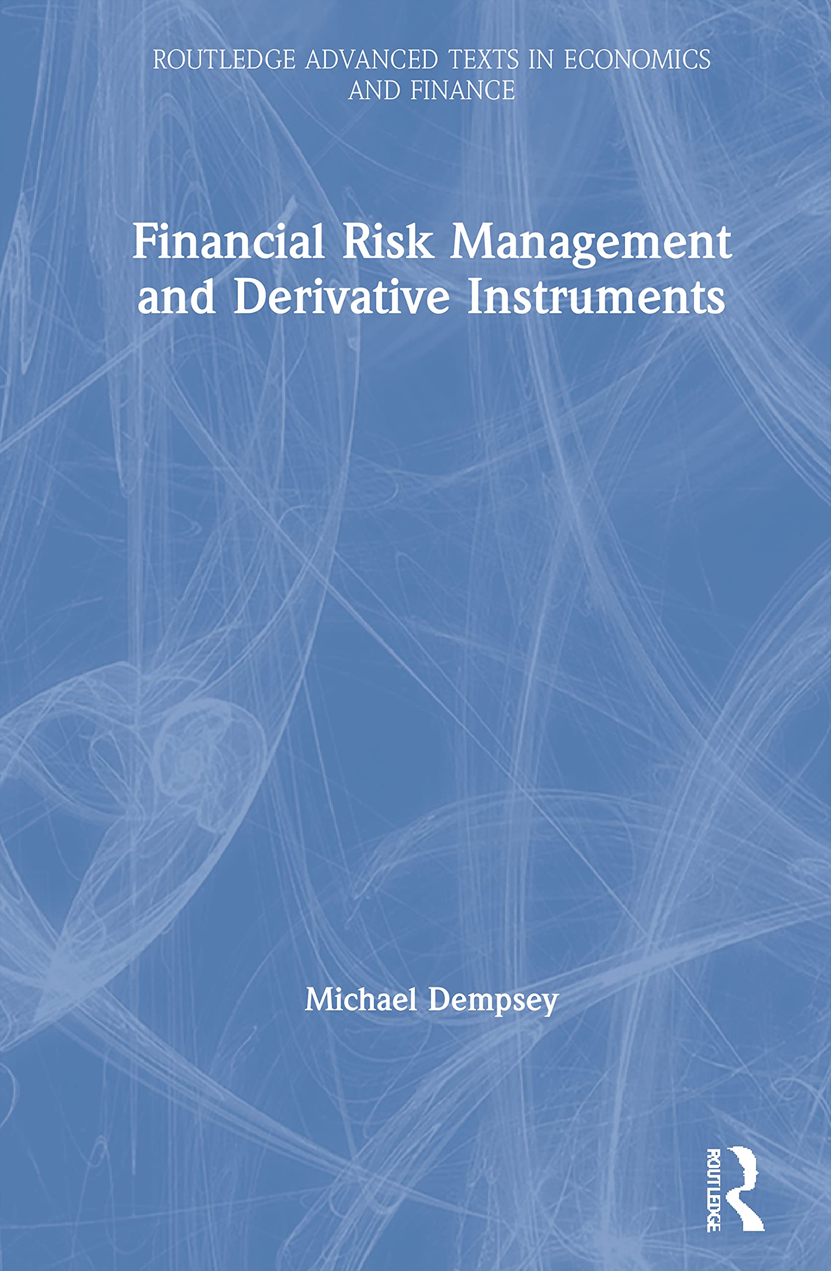 Financial Risk Management and Derivative Instruments (Routledge Advanced Texts in Economics and Finance)