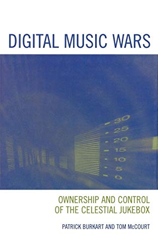 Digital Music Wars: Ownership and Control of the Celestial Jukebox (Critical Media Studies)