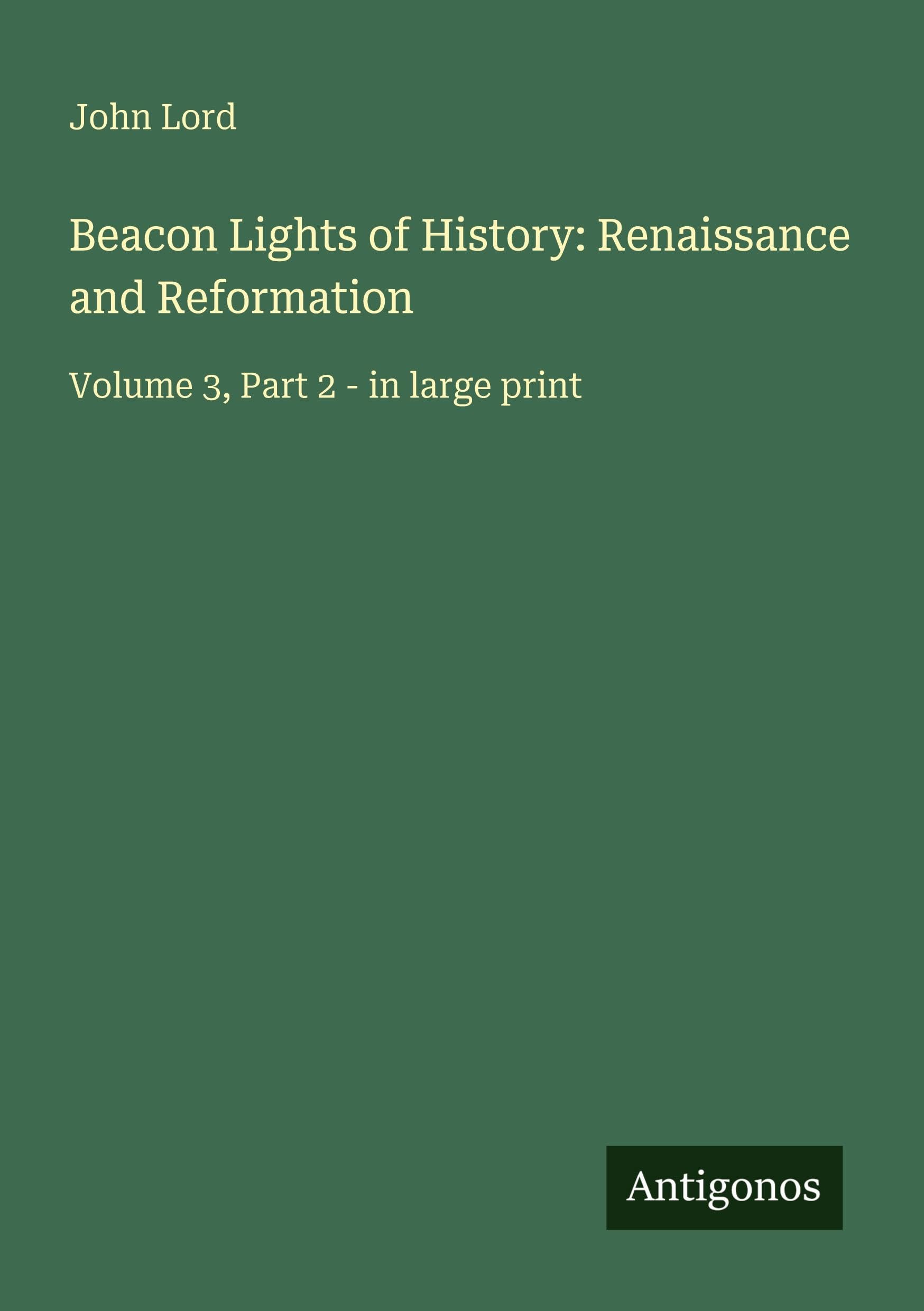 Beacon Lights of History: Renaissance and Reformation: Volume 3, Part 2 - in large print