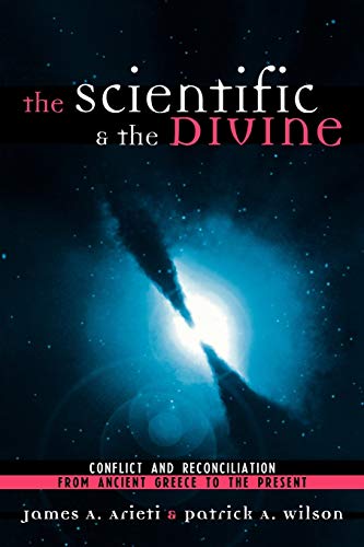 The Scientific & the Divine: Conflict and Reconciliation from Ancient Greece to the Present