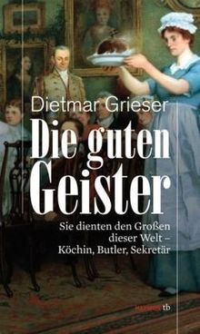 Die guten Geister. Sie dienten den Großen dieser Welt - Köchin, Butler, Sekretär
