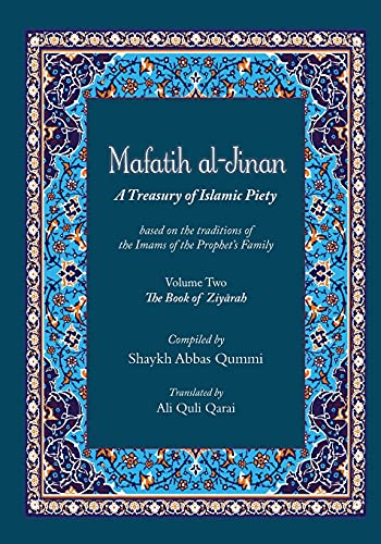 Qummi, Shaykh Abbas Mafatih Al-Jinan, A Treasury Of Islamic Piety (Translation & Transliteration), Volume Two, The Book Of Ziyarah (Volume 2)
