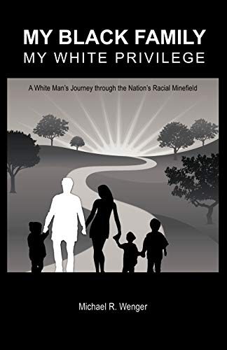 My Black Family, My White Privilege: A White Man's Journey Through the Nation's Racial Minefield
