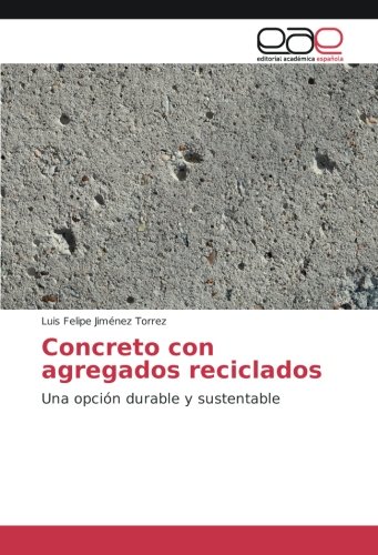Concreto con agregados reciclados: Una opción durable y sustentable