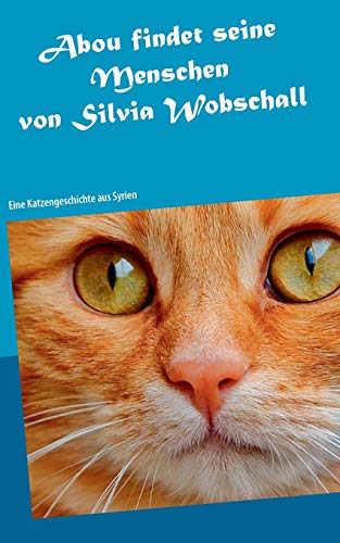 Abou findet seine Menschen: Eine Katzengeschichte aus Syrien