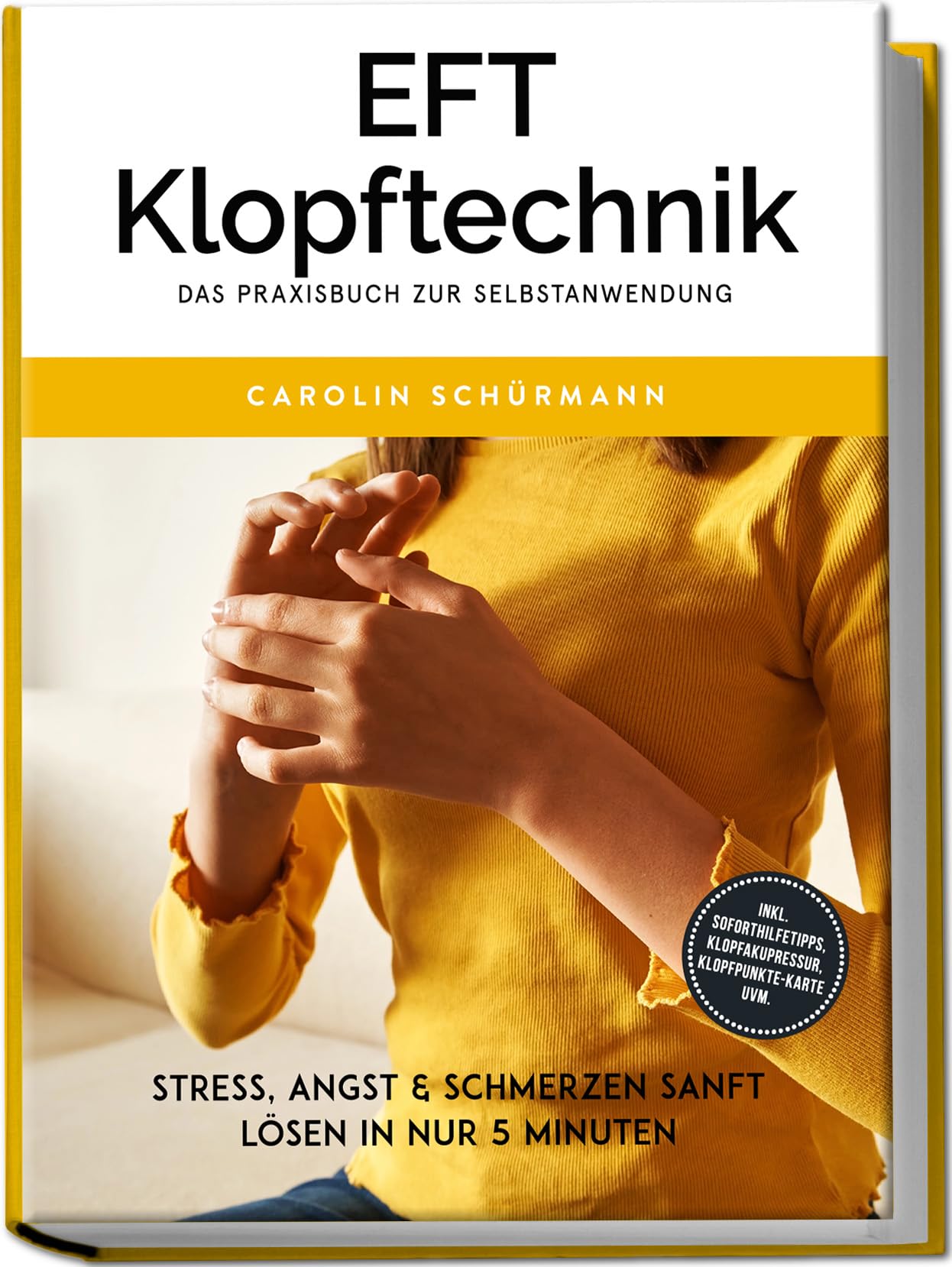 Schürmann, Carolin: EFT Klopftechnik - Das Praxisbuch zur Selbstanwendung: Stress, Angst & Schmerzen sanft lösen in nur 5 Minuten - inkl. Soforthilfetipps, Klopfakupressur, Klopfpunkte-Karte uvm.