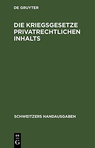 Die Kriegsgesetze privatrechtlichen Inhalts: (Stand vom 1. Dezember 1916) (Schweitzers Handausgaben)