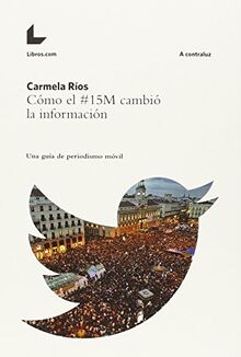 Cómo el #15M cambió la información : una guía de periodismo móvil (A contraluz, Band 1)