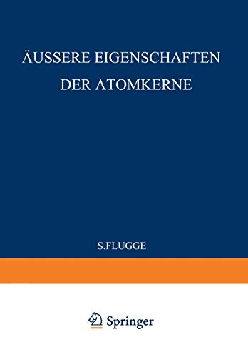 External Properties of Atomic Nuclei / Äussere Eigenschaften der Atomkerne (Handbuch der Physik Encyclopedia of Physics / Kernphysik / Nuclear ... Physik Encyclopedia of Physics, 8 / 38 / 1)