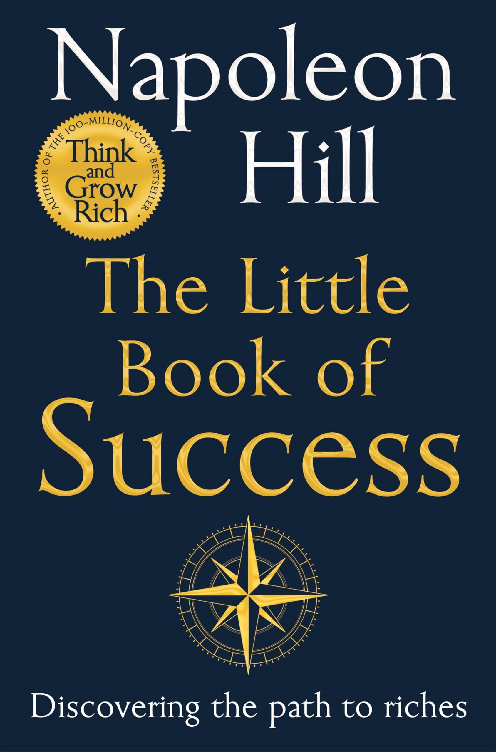 Napoleon Hill The Little Book Of Success, Timeless Wisdom On Personal Success And Building Wealth