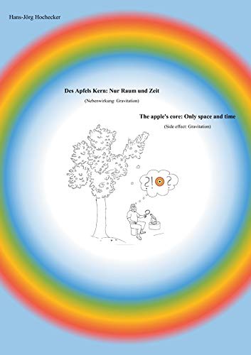 Des Apfels Kern: Nur Raum und Zeit / The apple's core: Only space and time: (Nebenwirkung: Gravitation) / (Side effect: Gravitation)