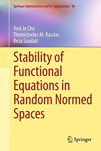 Stability of Functional Equations in Random Normed Spaces (Springer Optimization and Its Applications)