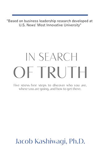 In Search of Truth: Five Stress-Free Steps to Discover Who You Are, Where You’re Going, and How to Get There: Five stress-free steps to discover who you are, where you are going, and how to get there.