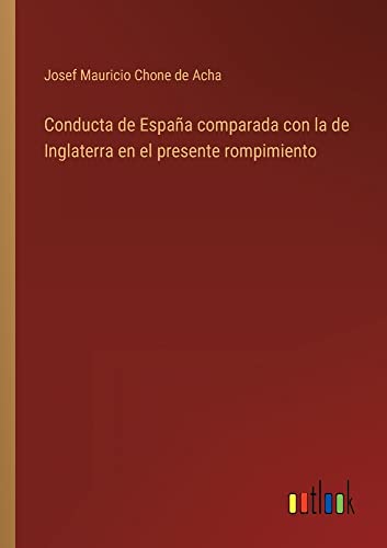 Conducta de España comparada con la de Inglaterra en el presente rompimiento