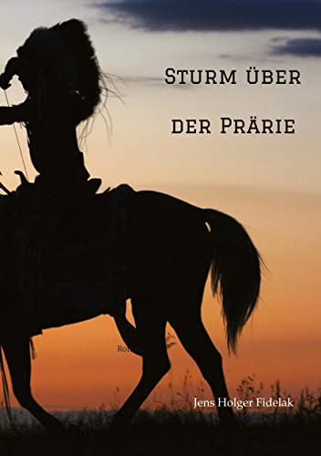Sturm über der Prärie Teton Oglala Roman: Roman über den letzten Freiheitskampf der Präriestämme