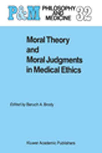 Moral Theory and Moral Judgments in Medical Ethics (Philosophy and Medicine, 32, Band 32)