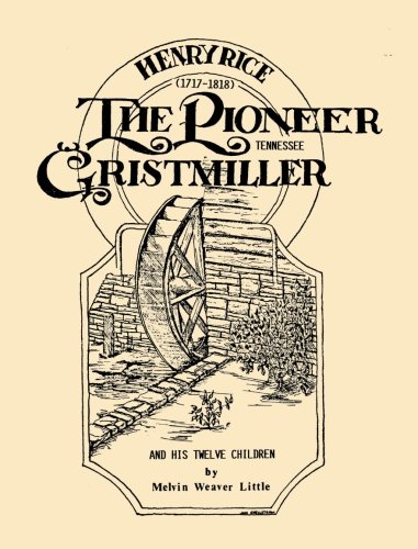 Henry Rice, (1717-1818), The Pioneer Tennessee Gristmiller and His Twelve Children