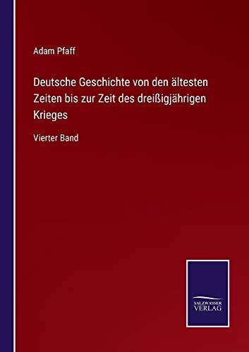 Deutsche Geschichte von den ältesten Zeiten bis zur Zeit des dreißigjährigen Krieges: Vierter Band