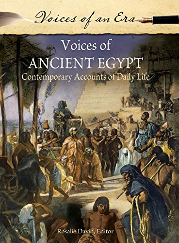 Voices of Ancient Egypt: Contemporary Accounts of Daily Life (Voices of an Era)