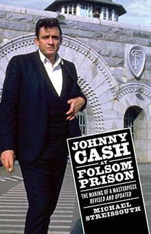 Johnny Cash at Folsom Prison: The Making of a Masterpiece, Revised and Updated (American Made Music Series)