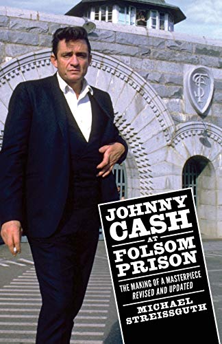 Johnny Cash at Folsom Prison: The Making of a Masterpiece, Revised and Updated (American Made Music Series)